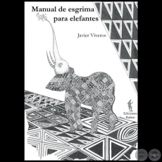 MANUAL DE ESGRIMA PARA ELEFANTES - Autor: JAVIER VIVEROS - Ao 2012